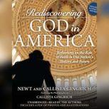 Rediscovering God in America Reflections on the Role of Faith in Our Nation's History and Future, Newt Gingrich