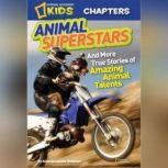 National Geographic Kids Chapters Animal Superstars And More True Stories of Amazing Animal Talents, Aline Alexander Newman