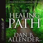 The Healing Path How the Hurts in Your Past Can Lead You to a More Abundant Life, Dan B Allender