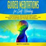 Guided Meditations for Self Healing ..., Betty Cortes