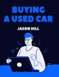 Buying a Used Car A Complete Guide, Jason Hill