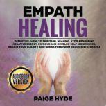 Empath healing: Definitive guide to spiritual healing, stop absorbing negative energy, improve and develop self-confidence, regain your clarity and break free from narcissistic people., Paige Hide