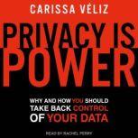 Privacy is Power Why and How You Should Take Back Control of Your Data, Carissa Veliz