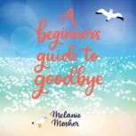 A Beginners Guide to Goodbye, Melanie Mosher