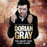 The Confessions of Dorian Gray - The Heart That Lives Alone, Scott Handcock