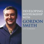 Developing Mediumship with Gordon Smi..., Gordon Smith