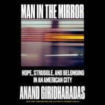 Man in the Mirror, Anand Giridharadas