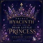 Prince Hyacinth and the Dear Little P..., Andrew Lang
