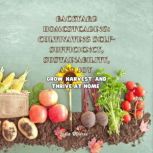 Backyard Homesteading Cultivating Se..., Lydia Monroe