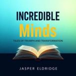 Incredible Minds Tales of Triumph an..., Jasper Eldridge