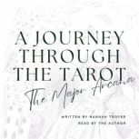 A Journey Through the Tarot The Majo..., Hannah Troyer