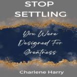 Stop Settling, Charlene Harry