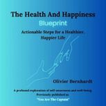 The Health And Happiness Blueprint, Olivier Bernhardt