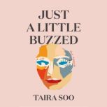 Just a Little Buzzed, Taira Soo