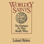 Worldly Saints The Puritans as They Really Were, Leland  Ryken