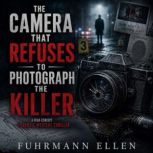 The Camera That Refuses to Photograph..., Fuhrmann Ellen