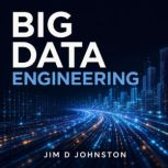 Big Data Engineering, Jim D Johnston