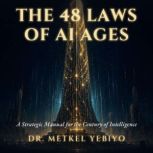 The 48 Laws of AI Ages, Dr. Metkel Yebiyo