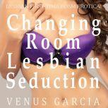 Changing room Lesbian Seduction, Venus Garcia