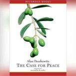 The Case for Peace How the Arab-Israeli Conflict Can be Resolved, Alan Dershowitz