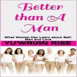 Better than A Man: What Women Can Learn about Self, Men and Love, Yu'wrian Rise