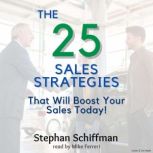 The 25 Sales Strategies That Will Boo..., Stephan Schiffman