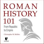 Roman History 101 From Republic to Empire, Christopher M. Bellitto
