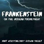 Frankenstein or the Modern Prometheus, Mary Wollstonecraft Godwin Shelley