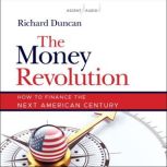 The Money Revolution How to Finance the Next American Century, Richard Duncan