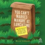 You Cant Market Manure at Lunchtime, Maisie Ganzler
