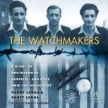 The Watchmakers A Powerful WW2 Story of Brotherhood, Survival, and Hope Amid the Holocaust, Harry Lenga