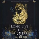 Long Live the Elf Queen, J.M. Kearl