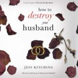 How to Destroy Your Husband, Jess Kitching
