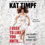I Used to Like You Until..., Kat Timpf