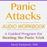 Panic Attacks Audio Workbook, David Carbonell, PhD