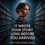 It wrote your story long before you a..., Brittany Renee Annis
