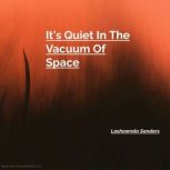 Its Quiet In The Vacuum Of Space, Lashawnda Sanders