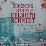 The Shocking Story of Helmuth Schmidt..., Tobin T. Buhk