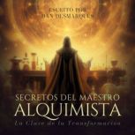 Secretos del Maestro Alquimista, Dan Desmarques