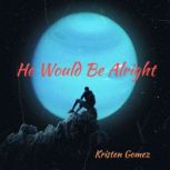 He Would Be Alright, Kristen Gomez