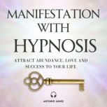Manifestation with Hypnosis, ANTONIO JAIMEZ