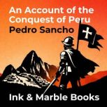 An Account of the Conquest of Peru, Pedro Sancho