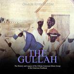Gullah, The: The History and Legacy of the African American Ethnic Group in the American Southeast, Charles River Editors
