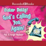 Sister Betty! Gods Calling You, Agai..., Pat GOrgeWalker