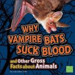 Why Vampire Bats Suck Blood and Other..., Jody Rake