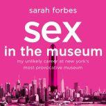 Sex in the Museum, Sarah Forbes