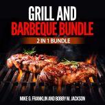 Grill and Barbeque Bundle: 2 in 1 Bundle, How To Grill, Grill, Mike G. Franklin and Bobby M. Jackson