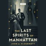 The Last Spirits of Manhattan, John A McDermott