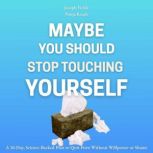Maybe You Should Stop Touching Yourse..., Joseph Fickle