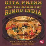 Gita Press and the Making of Hindu In..., Akshaya Mukul